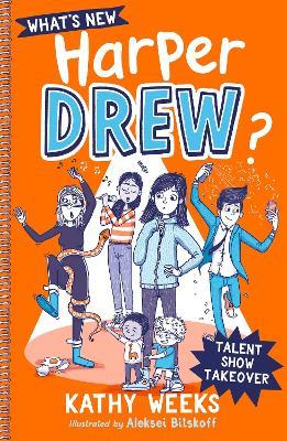 What's New, Harper Drew?: Talent Show Takeover: Book 2 - Kathy Weeks - cover