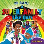 A Superfamily Like Ours: An uplifting celebration of all kinds of families from the bestselling Dr Ranj
