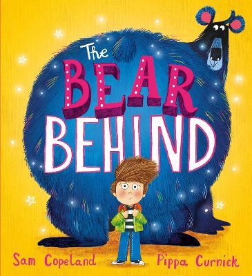 The Bear Behind: The bestselling book about dealing with starting school worries - Sam Copeland - cover