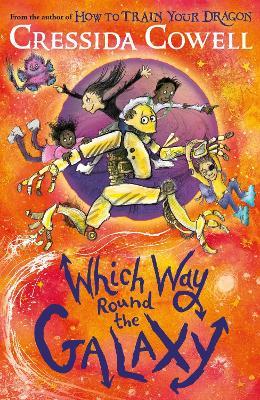 Which Way Round the Galaxy: The 'out-of-this-world' new series from the author of HOW TO TRAIN YOUR DRAGON - Cressida Cowell - cover