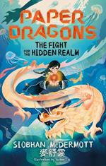 Paper Dragons: The Fight for the Hidden Realm: Book 1