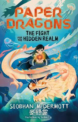 Paper Dragons: The Fight for the Hidden Realm: Book 1 - Siobhan McDermott - cover