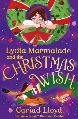 Lydia Marmalade and the Christmas Wish: An unforgettable Christmas classic to entertain the whole family! - Cariad Lloyd - cover