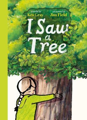 I Saw a Tree: The inspiring new interactive picture book from the bestselling team behind Oi Frog! - Kes Gray - cover