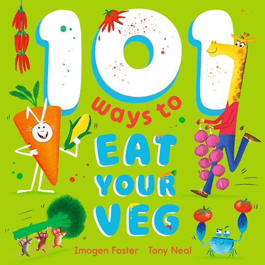 101 Ways to Eat Your Veg - Imogen Foster,Tony Neal - ebook