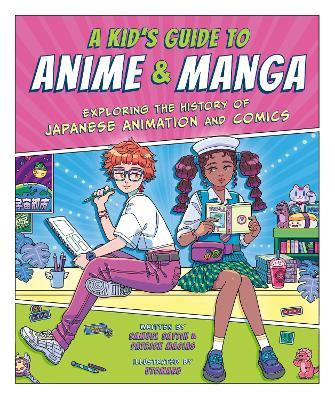 A Kid's Guide to Anime & Manga: Exploring the History of Japanese Animation and Comics - Samuel Sattin,Patrick Macias - cover
