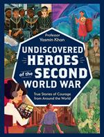 Undiscovered Heroes of the Second World War