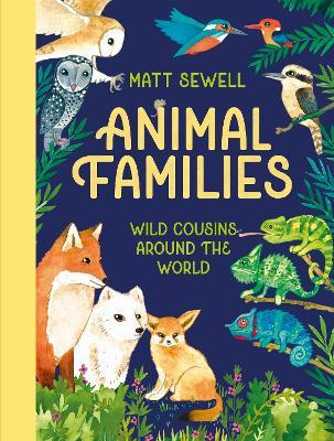 Animal Families: Wild cousins around the world - Matt Sewell - cover