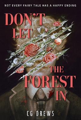 Don&#39;t Let The Forest In: A dangerously addictive queer YA horror and dark romance - CG Drews - cover