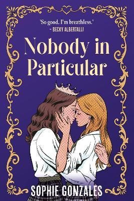 Nobody in Particular: A scandalous sapphic royal romance from the bestselling co-author of If This Gets Out - Sophie Gonzales - cover