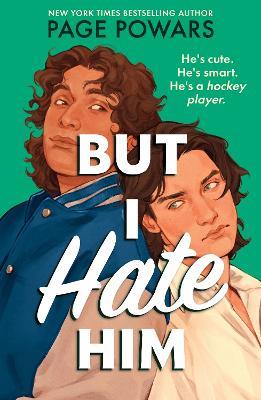 But I Hate Him: A rivals-to-lovers queer YA romance, from the NYT bestselling author of And They Were Roommates - Page Powars - cover