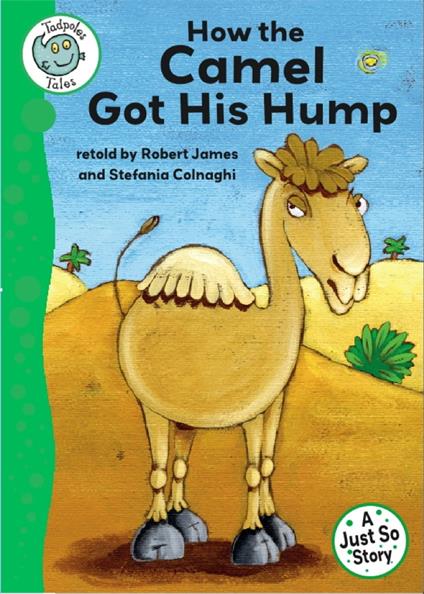 Tadpoles Tales: Just So Stories - How the Camel Got His Hump - Robert James,Stefania Colnaghi - ebook