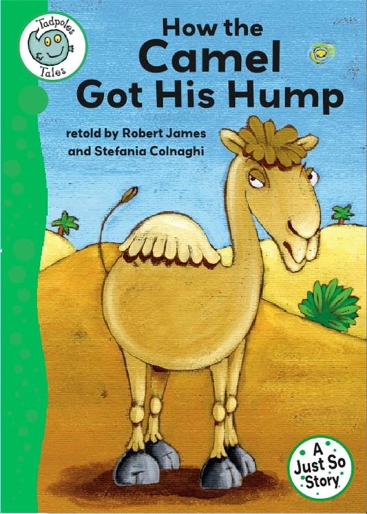 Tadpoles Tales: Just So Stories - How the Camel Got His Hump - Robert James,Stefania Colnaghi - ebook