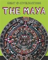 Great Civilisations: The Maya - Tracey Kelly - cover