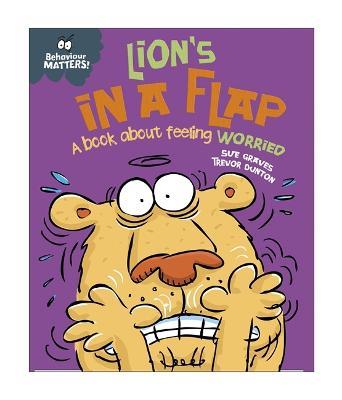 Behaviour Matters: Lion's in a Flap - A book about feeling worried - Sue Graves - cover