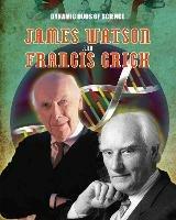Dynamic Duos of Science: James Watson and Francis Crick - Matt Anniss - cover