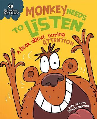 Behaviour Matters: Monkey Needs to Listen - A book about paying attention: A book about paying attention - Sue Graves - cover