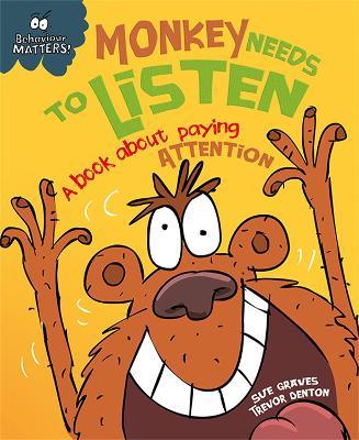 Behaviour Matters: Monkey Needs to Listen - A book about paying attention - Sue Graves - cover