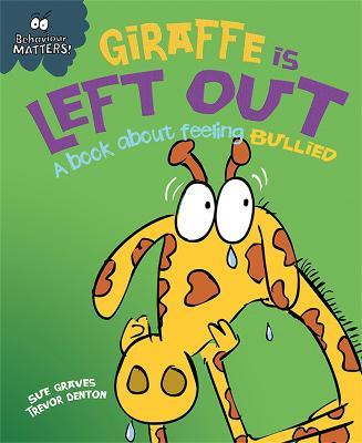 Behaviour Matters: Giraffe Is Left Out - A book about feeling bullied - Sue Graves - cover