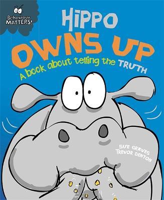 Behaviour Matters: Hippo Owns Up - A book about telling the truth - Sue Graves - cover