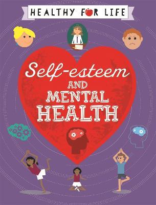 Healthy for Life: Self-esteem and Mental Health - Anna Claybourne - cover