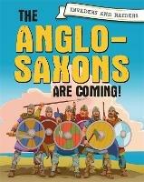 Invaders and Raiders: The Anglo-Saxons are coming! - Paul Mason - cover