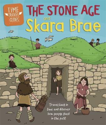 Time Travel Guides: The Stone Age and Skara Brae - Ben Hubbard - cover