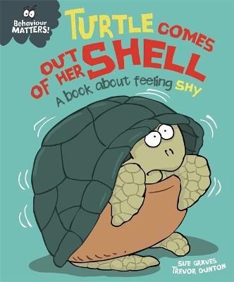 Behaviour Matters: Turtle Comes Out of Her Shell - A book about feeling shy - Sue Graves - cover