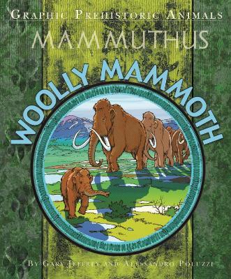 Graphic Prehistoric Animals: Woolly Mammoth - Gary Jeffrey - cover