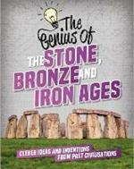 The Genius of: The Stone, Bronze and Iron Ages: Clever Ideas and Inventions from Past Civilisations