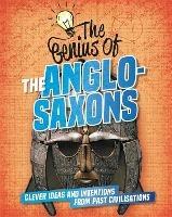 The Genius of: The Anglo-Saxons: Clever Ideas and Inventions from Past Civilisations - Izzi Howell - cover