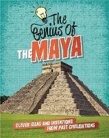 The Genius of: The Maya: Clever Ideas and Inventions from Past Civilisations - Izzi Howell - cover