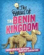 The Genius of: The Benin Kingdom: Clever Ideas and Inventions from Past Civilisations