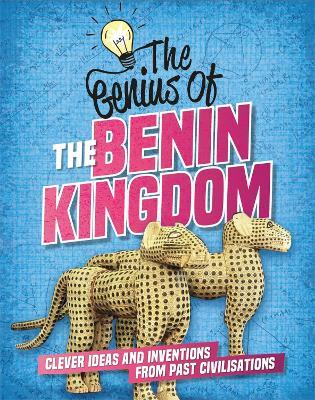 The Genius of: The Benin Kingdom: Clever Ideas and Inventions from Past Civilisations - Sonya Newland - cover