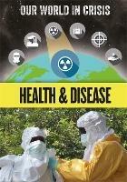 Our World in Crisis: Health and Disease - Izzi Howell - cover
