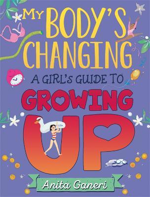 My Body's Changing: A Girl's Guide to Growing Up - Anita Ganeri - cover