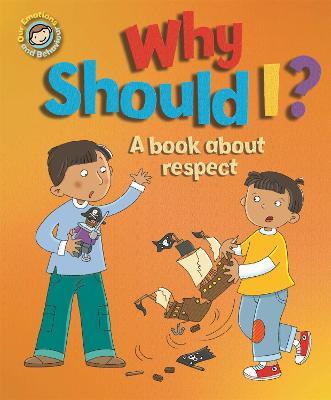 Our Emotions and Behaviour: Why Should I?: A book about respect - Sue Graves - cover