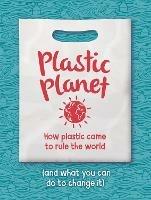Plastic Planet: How Plastic Came to Rule the World (and What You Can Do to Change It) - Georgia Amson-Bradshaw - cover
