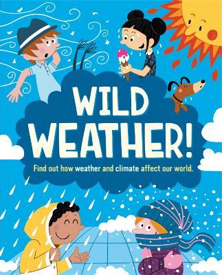 Wild Weather: Find out how weather and climate affect our world - Liz Gogerly - cover