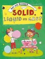 Get Into Science: Solid, Liquid or Gas? - Jane Lacey - cover