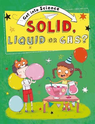 Get Into Science: Solid, Liquid or Gas? - Jane Lacey - cover