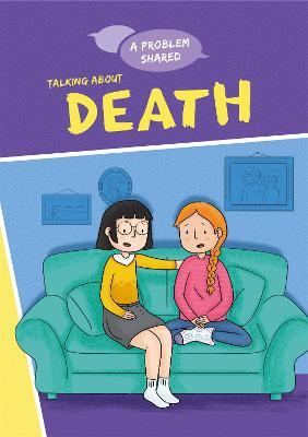 A Problem Shared: Talking About Death - Louise Spilsbury - cover