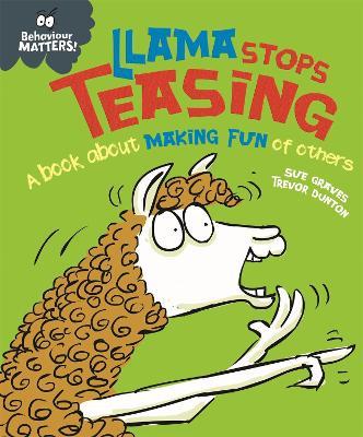 Behaviour Matters: Llama Stops Teasing: A book about making fun of others - Sue Graves - cover