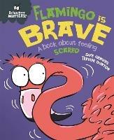 Behaviour Matters: Flamingo is Brave: A book about feeling scared - Sue Graves - cover