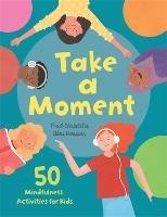 Take a Moment: 50 Mindfulness Activities for Kids - Paul Christelis - cover