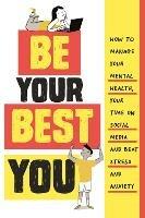 Be Your Best You: How to manage your mental health, your time on social media and beat stress and anxiety