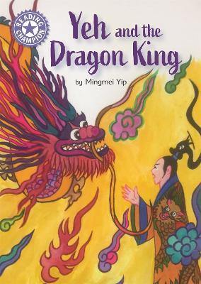 Reading Champion: Yeh and the Dragon King: Independent Reading Purple 8 - Mingmei Yip - cover
