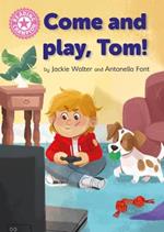 Reading Champion: Come and Play, Tom!: Independent Pink 1b