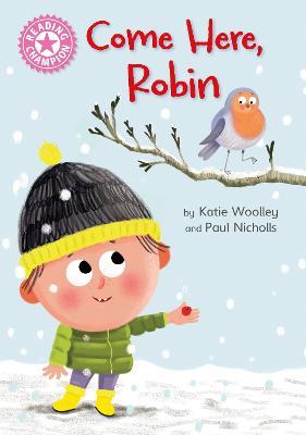 Reading Champion: Come Here, Robin: Independent Pink 1b - Katie Woolley - cover