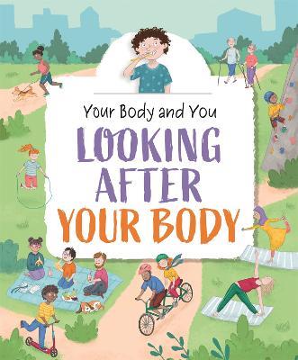 Your Body and You: Looking After Your Body - Anita Ganeri - cover